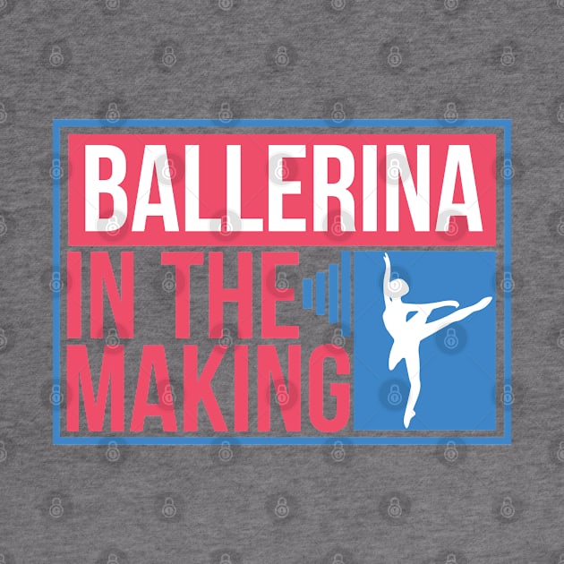 Ballerina In The Making - Ballerina by D3Apparels